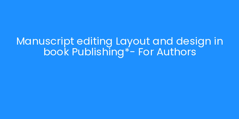 Manuscript editing Layout and design in book Publishing*- For Authors ...