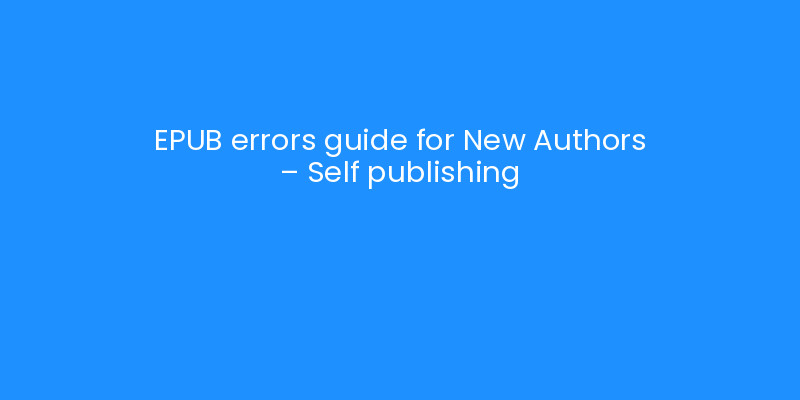 EPUB errors guide for New Authors - Self publishing | iLayoutBooks