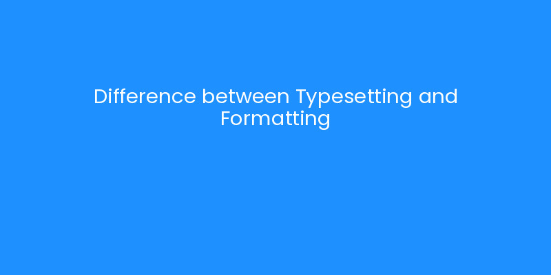 Difference between Typesetting and Formatting | iLayoutBooks
