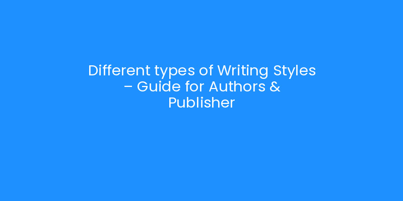 Different types of Writing Styles - Guide for Authors & Publisher ...