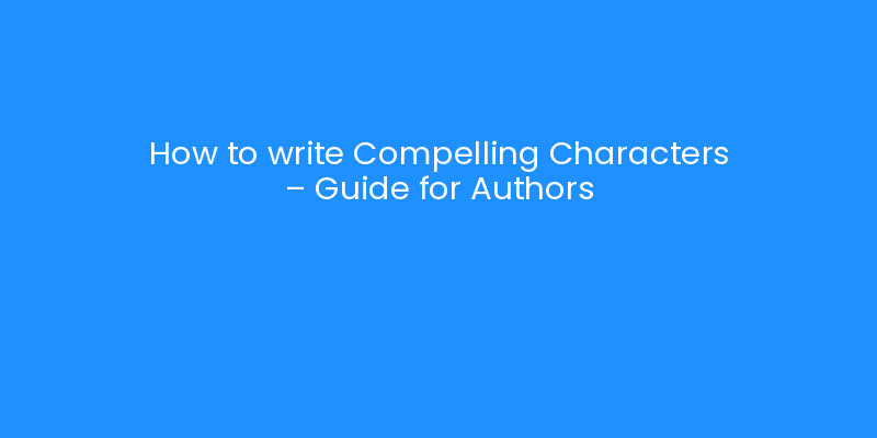 How to write Compelling Characters - Guide for Authors | iLayoutBooks