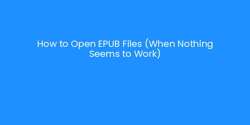 How to Open EPUB Files (When Nothing Seems to Work) | iLayoutBooks